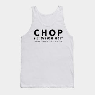 chop your own wood and it will warm you twice Tank Top